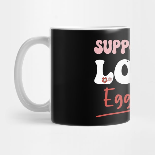 Support Your Local Egg Dealer - Groovy Text -Funny Saying Gift Ideas For Girls by Pezzolano